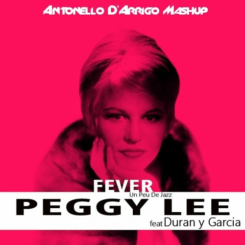 Peggy Lee Ft.Duran Y Garcia - Un Peu De Fever (Antonello D'Arrigo Mashup)