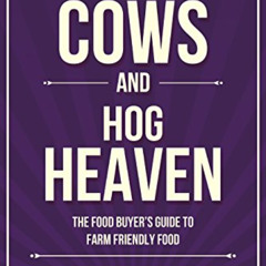 View EPUB 📭 Holy Cows and Hog Heaven: The Food Buyer's Guide to Farm Friendly Food b