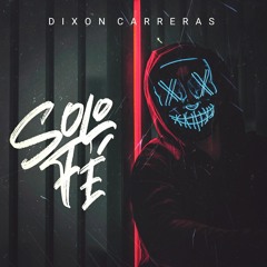 Dixon Carreras - Solo Fe Prod. Gabriel El Mensajero De las Pistas