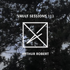 Vault Sessions #113 - Arthur Robert