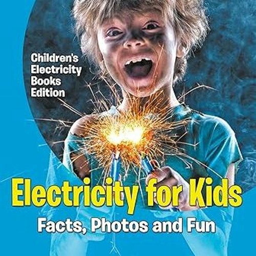 ** Electricity for Kids: Facts, Photos and Fun | Children's Electricity Books Edition BY: Baby