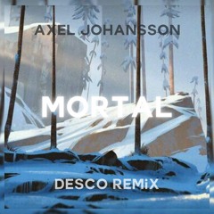 Axel Johansson - Mortal (Desco Remix)