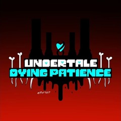 Undertale Dying Patience FULL OST