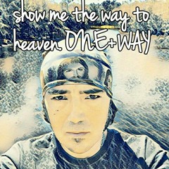 Show Me The Way 2 Heaven