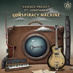 Essence Project Ft. Jonathan A - Conspiracy Machine