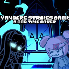 "Yandere Strikes Back" (Bad Time but Natsuki and Yuri sing it)