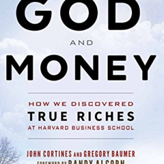 [Access] EBOOK 🖌️ God and Money: How We Discovered True Riches at Harvard Business S