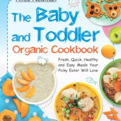 FREE KINDLE 📕 The Baby and Toddler Organic Cookbook: Fresh, Quick, Healthy and Easy