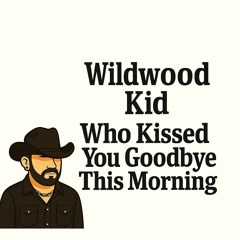 Who Kissed You Goodbye This Morning