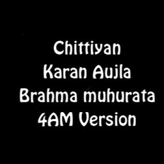 Chittiyan - Karan Aujla || Brahma Muhurata 3AM Version || Better than lofi (Slowed+Reverbed)