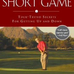 Access PDF EBOOK EPUB KINDLE The Art of the Short Game: Tour-Tested Secrets for Getting Up and Down