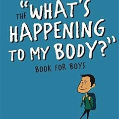 EBOOK READ What's Happening to My Body? Book for Boys: Revised Edition