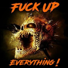 Fuck Up Everything! (Uptempo Mix April 2022)[FREE DOWNLOAD]