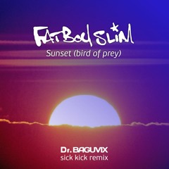 Fatboy Slim - Sunset (Bird of Prey) (Dr.Baguvix sick kick remix)