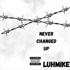 Never changed up