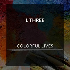 L THREE - Colorful Lives