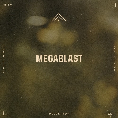 Megablast @ Desert Hut Podcast Series [ Chapter LXX ]