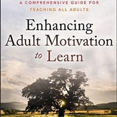 ✔️ Read Enhancing Adult Motivation to Learn: A Comprehensive Guide for Teaching All Adults by  M