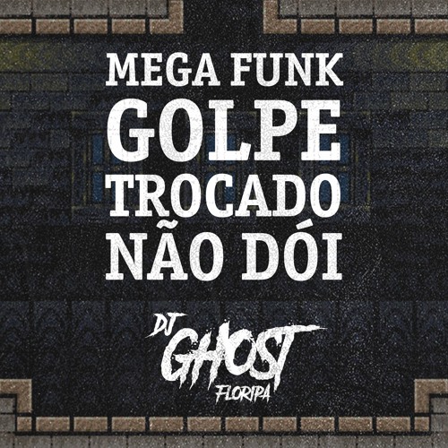 DJ Ghost Floripa - Mega Funk Golpe Trocado Não Dói (Mc Frog)