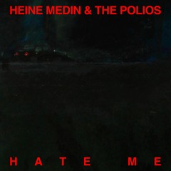 HEINE MEDIN & THE POLIOS - HATE ME