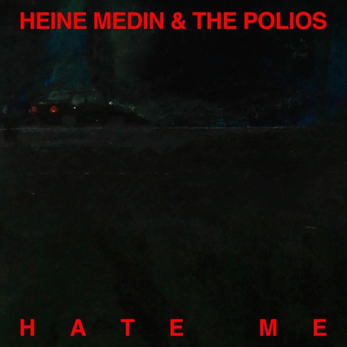 HEINE MEDIN & THE POLIOS - HATE ME