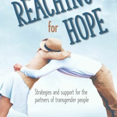 P.D.F.❤️DOWNLOAD⚡️ Reaching for Hope Strategies and support for the partners of transgender