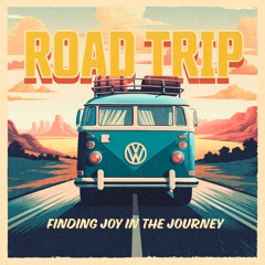 Road Trip: Finding Joy In The Journey