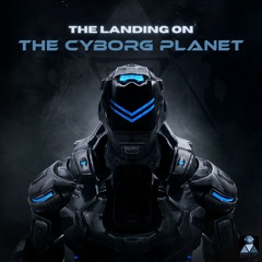 The Landing on the Cyborg Planet