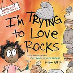 [VIEW] EPUB 📨 I'm Trying to Love Rocks by Bethany Barton [PDF EBOOK EPUB KINDLE]