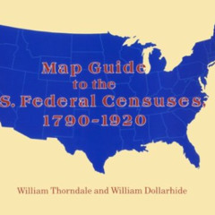 [Free] EPUB 🖍️ Map Guide to the U.S. Federal Censuses, 1790-1920 by  William Thornda
