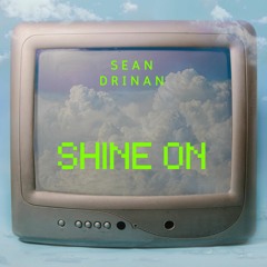 Sean Drinan - Shine On