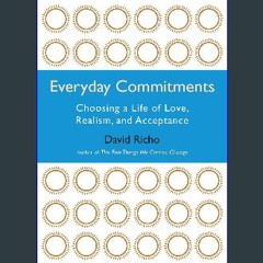ebook read [pdf] 🌟 Everyday Commitments: Choosing a Life of Love, Realism, and Acceptance Read Boo