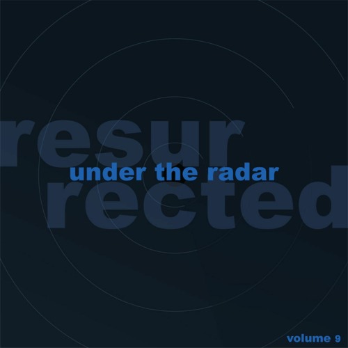 Under the Radar: Resurrected — Volume Nine