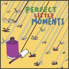 "Perfect Little Moments" / Podcast Episode / 8.15.21