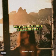 WHERE HAVE YOU BEEN (BRAZILIAN FUNK)  [ PROD. MLQ 2N & RENKAI ]