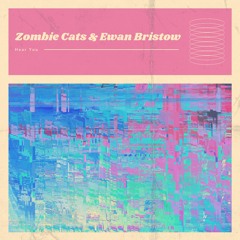 Ewan Bristow & Zombie Cats - Hear You
