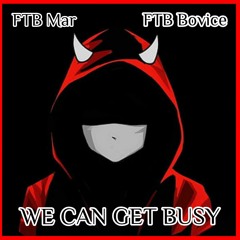 FTB Mar ⚓️ - FTB Mar - We Can Get Busy (feat. FTB Bovice)