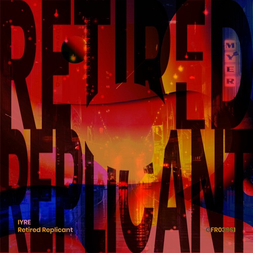 IYRE - Retired Replicant