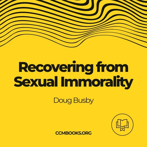 Recovering From Sexual Immorality: Psalms 32 & 130 (Doug Busby)