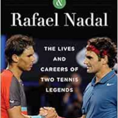 Read PDF 📘 Roger Federer and Rafael Nadal: The Lives and Careers of Two Tennis Legen