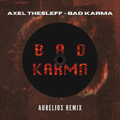 Axel Thesleff - Bad Karma (Aurelios Remix) [FREE DOWNLOAD]
