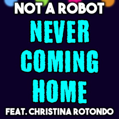 Never coming home by Not a Robot