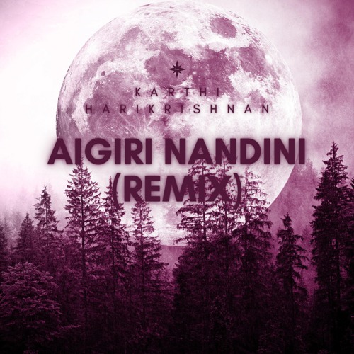 Aigiri Nandini (Karthi Harikrishnan Remix)