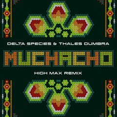 Delta Species & Thales Dumbra - Muchacho ( High Max Remix) @Alien Records
