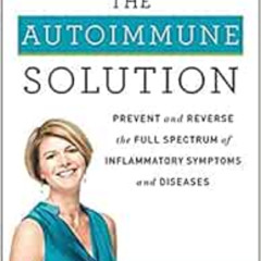 [Access] EPUB 📧 The Autoimmune Solution: Prevent and Reverse the Full Spectrum of In