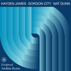 Hayden James, Gorgon City, Nat Dunn -  Foolproof (Andhim Remix)