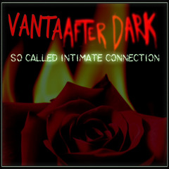 So Called Intimate Connection by Vanta After Dark