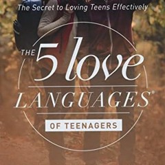 [ACCESS] [EBOOK EPUB KINDLE PDF] The 5 Love Languages of Teenagers: The Secret to Lov