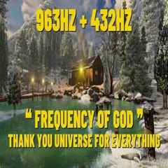 Frequency Of GOD 963Hz + 432Hz Thank You Universe For Everything