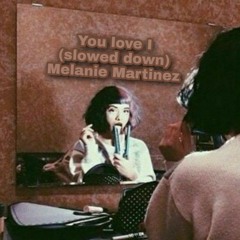 🤎You love I🤎(slowed down) - Melanie Martinez